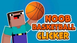 Noob Basketball Clicker Online Game